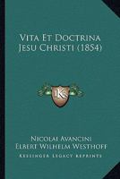 Vita Et Doctrina Jesu Christi: Ex Quatuor Evangelistis Collecta, Et In Meditationum Materiam Singulos Totius Anni Dies Distributa... 1279370092 Book Cover