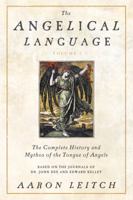 The Angelical Language, Volume I: The Complete History and Mythos of the Tongue of Angels: 1 0738714909 Book Cover