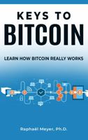 Keys to Bitcoin: Understanding the Technology of Digital Money 1671563638 Book Cover
