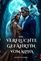 DIE VERFLUCHTE GEFÄHRTIN VOM ALPHA: Eine Werwolf-Romanze über Schicksalsgefährten, eine abgelehnte Gefährtin und ein geheimes Baby (Wolfsmates und ... Eine Werwolf-Romance-Serie) (German Edition) B0FBRG3Y5R Book Cover