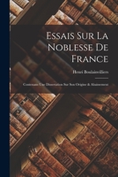 Essais Sur La Noblesse de France, Contenant Une Dissertation Sur Son Origine Et Abaissement... 1017362432 Book Cover