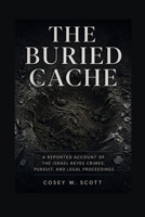 The Buried Cache: A Reported Account of the Israel Keyes Crimes, Pursuit, and Legal Proceedings B0GYJPG5SZ Book Cover