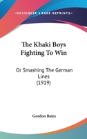 The Khaki Boys Fighting to Win, or Smashing the German Lines 9356371970 Book Cover