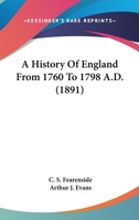A History Of England From 1760 To 1798 A.D. 0548802238 Book Cover