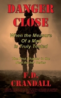 DANGER CLOSE: When the Measure of a Man is Truly Tested B0GGHFCS59 Book Cover