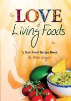 The Love of Living Foods: A Raw Food Recipe Book 1491236310 Book Cover
