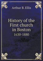 History of the First Church in Boston 1630-1880 5518681844 Book Cover