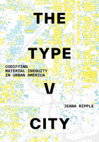 The Type V City: Codifying Material Inequity in Urban America 147733162X Book Cover