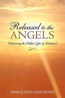 Released to the Angels: Discovering the Hidden Gifts of Alzheimer's 1936236206 Book Cover