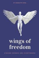 Wings of Freedom: Strong Women Are Everywhere 1720169438 Book Cover