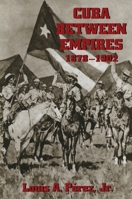 Cuba Between Empires 1878-1902 (Pitt Latin American Studies) 082295687X Book Cover