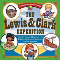 The Lewis & Clark Expedition: Join the Corps of Discovery to Explore Uncharted Territory (Kaleidoscope Kids Book) 1885593732 Book Cover