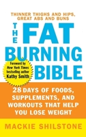 The Fat-Burning Bible: 28 Days of Foods, Supplements, and Workouts that Help You Lose Weight 0471655295 Book Cover