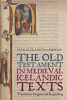 The Old Testament in Medieval Icelandic Texts: Translation., Exegesis and Storytelling 1843847124 Book Cover
