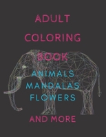 ADULT COLORING BOOK ANIMALS ,MANDALAS ,FLOWERS AND MORE B08F6TVR9J Book Cover