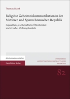 Religiose Geheimniskommunikation in Der Mittleren Und Spaten Romischen Republik: Separatheit, Gesellschaftliche Offentlichkeit Und Zivisches Ordnungshandeln (German Edition) 3515133860 Book Cover