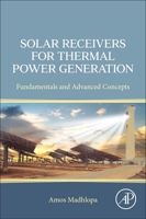 Solar Receivers for Thermal Power Generation: Fundamentals and Advanced Concepts 0323852718 Book Cover