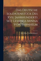 Das Deutsche Soldatenstück Des Xvii. Jahrhunderts Seit Lessings Minna Von Barnhelm 1022055283 Book Cover