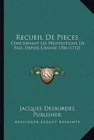 Recueil De Pieces: Concernant Les Propositions De Paix, Depuis L’Annee 1706 (1712) 1120023637 Book Cover