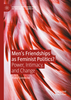 Men’s Friendships as Feminist Politics?: Power, Intimacy, and Change 3031117700 Book Cover