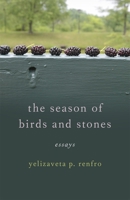 The Season of Birds and Stones: Essays (Crux: The Georgia Series in Literary Nonfiction) 0820377309 Book Cover