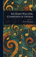 Richard Wagner, Composer of Operas 9357929088 Book Cover