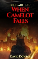 KING ARTHUR: WHEN CAMELOT FALLS B0DVB6XH4C Book Cover