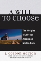 A Will to Choose: The Origins of African American Methodism 0742552659 Book Cover
