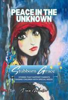 Stubborn Grace: Peace in the Unknown: Stories That Support Parents Raising Children with Special Needs B0GPLGGH32 Book Cover