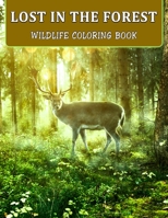 Lost In The Forest: Wildlife Coloring Book | Beautiful Forest Animals, Insects, Plants and Birds B08VYJKB2N Book Cover