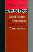 After the Flood: World Politics and Democracy in the Wake of Communism 0819562564 Book Cover