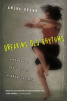 Breaking Old Rhythms: Answering the Call of a Creative God 0830843019 Book Cover