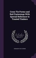 Cross Tie Forms and Rail Fastenings with Special Reference to Treated Timbers; Volume No.50 1361660422 Book Cover