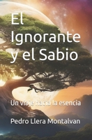 El Ignorante y el Sabio: Un viaje hacia la esencia (Spanish Edition) B0FQCBMFRQ Book Cover