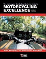 The Motorcycle Safety Foundation's Guide to Motorcycling Excellence: Skills, Knowledge, and Strategies for Riding Right (2nd Edition)