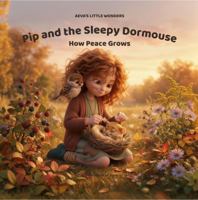 Pip and the Sleepy Dormouse: How Peace Grows (Aeva's Little Wonders) B0HBRWLXL9 Book Cover