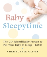 Baby Sleepytime: The CD Scientifically Proven to Put Your Baby to Sleep--Fast 1578262607 Book Cover