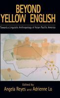 Beyond Yellow English: Toward a Linguistic Anthropology of Asian Pacific America 0195327357 Book Cover