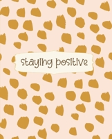 Staying Positive: College Ruled Notebook, Writing Notebook Journal, Inspirational Notebook for Journaling, School and Work Notebook, 7.5 x 9.25 Inches 1676545042 Book Cover