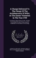 A charge delivered to the clergy of the archdeaconry of Wilts, at the Easter visitation in the year 1739. Containing, observations on Mr. Chubb's True Gospel of Jesus Christ asserted. ... By Henry Ste 1174596805 Book Cover