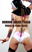 Horror Sleaze Trash: Prose in Poor Taste Vol. 2 1074416082 Book Cover