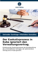 Der Exekutivprozess in Kuba ignoriert den Verwaltungsvertrag. 620365437X Book Cover