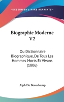 Biographie Moderne V2: Ou Dictionnaire Biographique, De Tous Les Hommes Morts Et Vivans (1806) 116004726X Book Cover