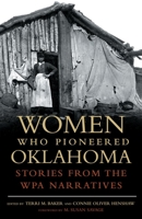 Women Who Pioneered Oklahoma: Stories from the WPA Narratives 0806138467 Book Cover