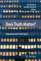 Does Truth Matter?: Democracy and Public Space 1402088485 Book Cover