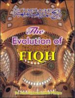 The Evolution of Fiqh: Islamic Law & the Madh-habs 9960953335 Book Cover