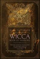 Wicca Book of Shadows: Grimoires: The History of Magic Books and a Guide with a Step-by- Step process for Making Spells 1078113068 Book Cover