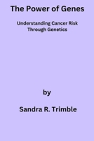 The Power of Genes: Understanding Cancer Risk Through Genetics B0BVCPDPDB Book Cover