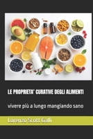 LE PROPRIETA’ CURATIVE DEGLI ALIMENTI: vivere più a lungo mangiando sano (Italian Edition) B0FK6MLQC2 Book Cover