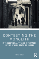 Contesting the Monolith: Intersectionality and Interfaces in the Jewish State of Israel 1032984740 Book Cover